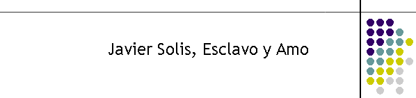 Javier Solis, Esclavo y Amo